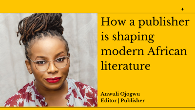 How a publisher is shaping modern African literature_Anwuli Ojogwu